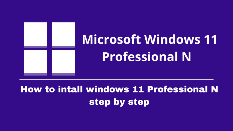 How To Download, Install, And Activate Windows 11 Professional N