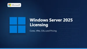 Windows Server 2025 Licensing - Cores, VMs, CALs and Pricing